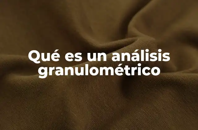 Qué es un Análisis Granulométrico