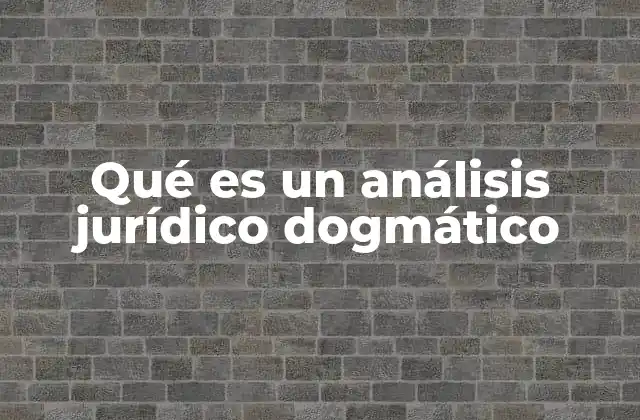 Qué es un Análisis Jurídico Dogmático