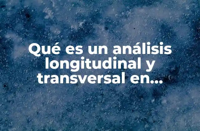 Qué es un Análisis Longitudinal y Transversal en Demografía