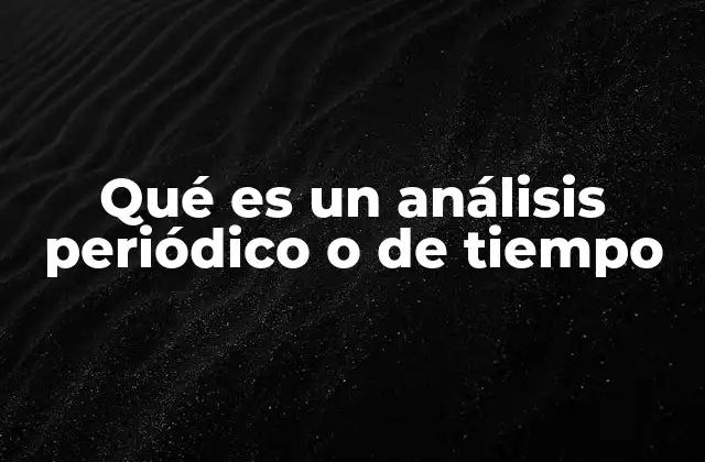 Qué es un Análisis Periódico o de Tiempo