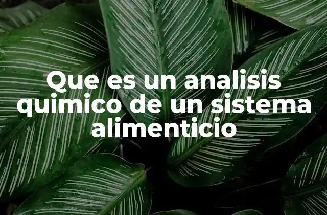 Que es un Analisis Quimico de un Sistema Alimenticio