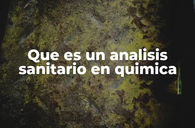 Que es un Analisis Sanitario en Quimica