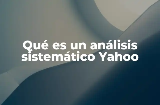 Qué es un Análisis Sistemático Yahoo