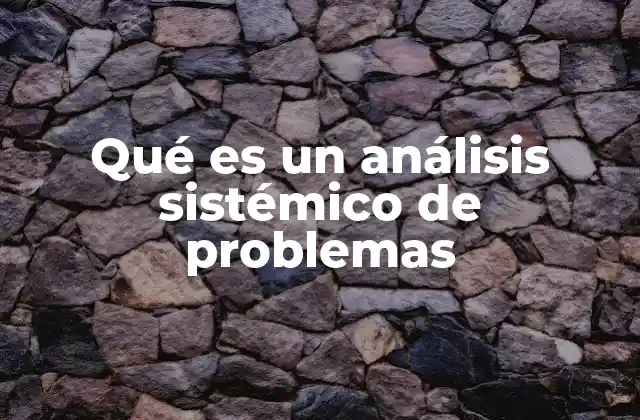 Qué es un Análisis Sistémico de Problemas