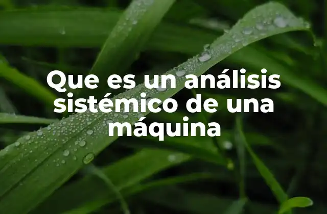Que es un Análisis Sistémico de una Máquina
