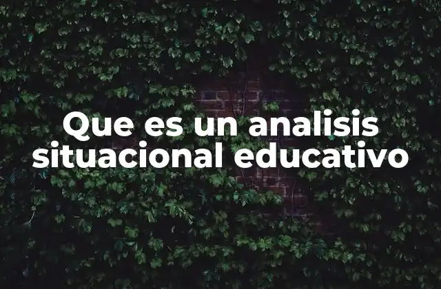 Que es un Analisis Situacional Educativo