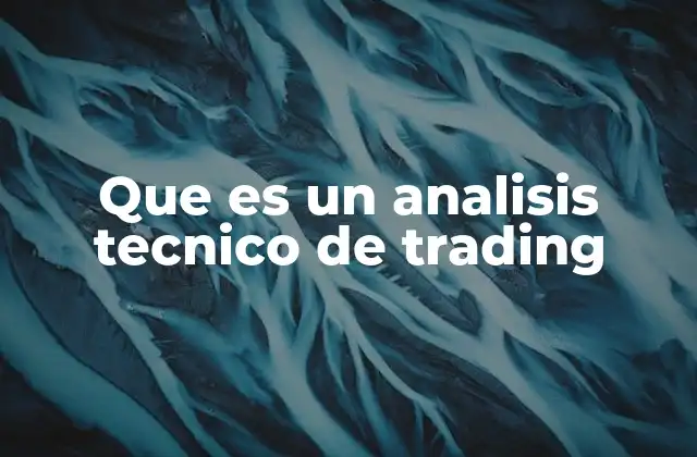 Que es un Analisis Tecnico de Trading