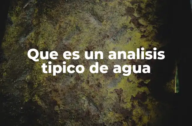 Que es un Analisis Tipico de Agua