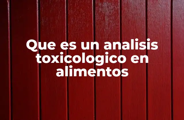 Que es un Analisis Toxicologico en Alimentos