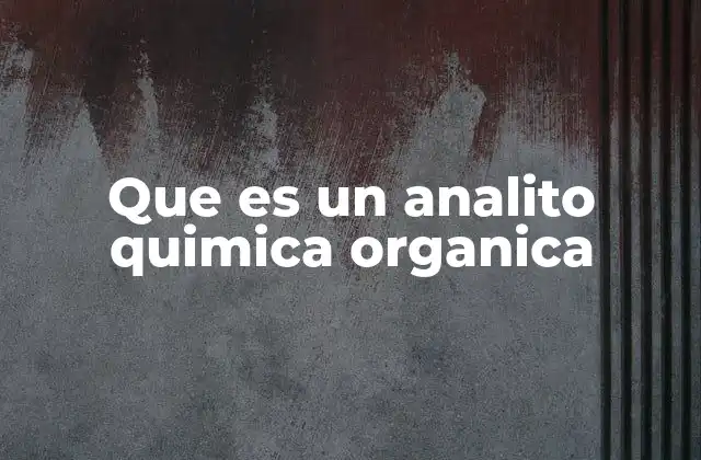 Que es un Analito Quimica Organica 2 El papel del analito en el análisis químico