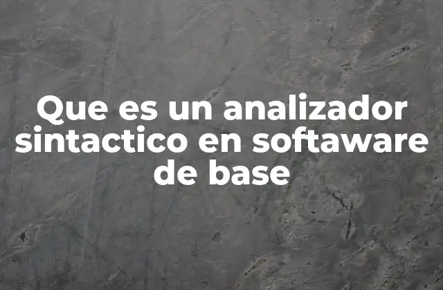 Que es un Analizador Sintactico en Softaware de Base