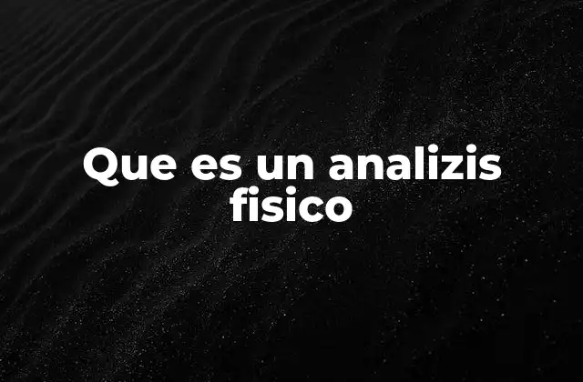 Que es un Analizis Fisico