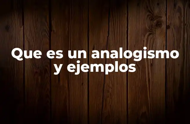 Que es un Analogismo y Ejemplos