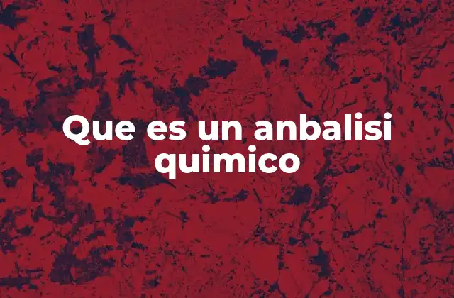 Que es un Anbalisi Quimico