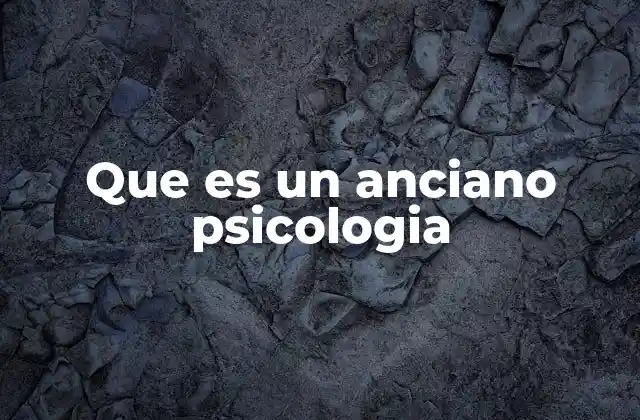 Que es un Anciano Psicologia
