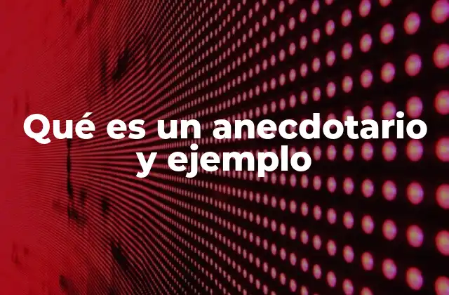 Qué es un Anecdotario y Ejemplo