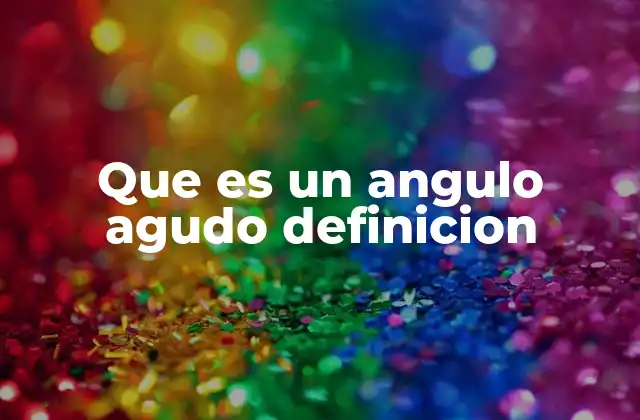 Que es un Angulo Agudo Definicion