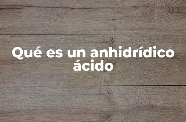 Qué es un Anhidrídico Ácido 2 Características y estructura de los anhídridos ácidos