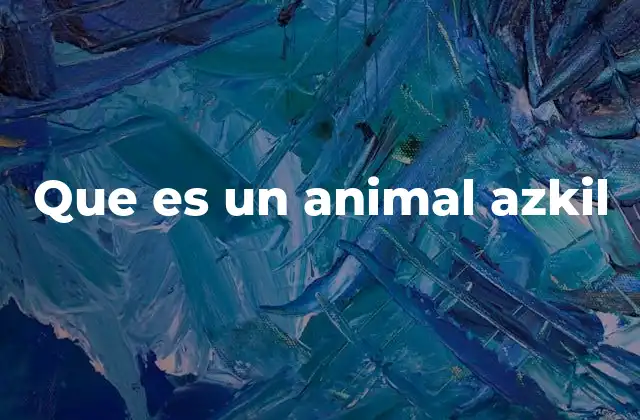 Posibles interpretaciones de la frase animal azkil