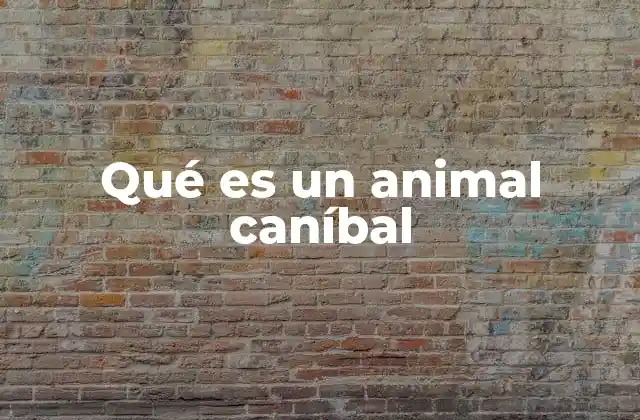 Qué es un Animal Caníbal
