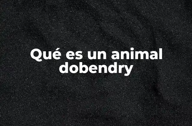 Qué es un Animal Dobendry