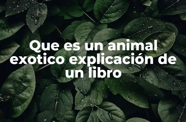 Que es un Animal Exotico Explicación de un Libro