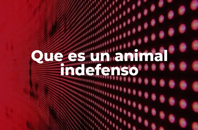 Que es un Animal Indefenso