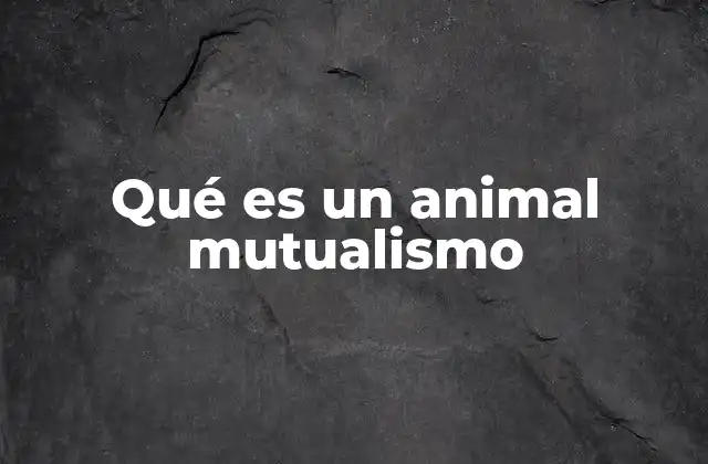 Qué es un Animal Mutualismo