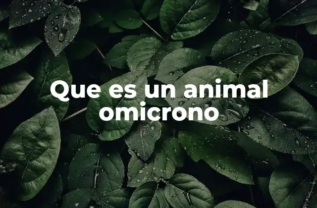 Que es un Animal Omicrono