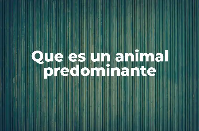 Que es un Animal Predominante