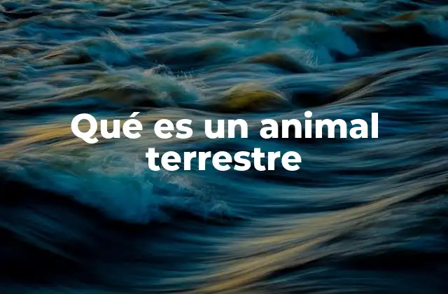 Qué es un Animal Terrestre