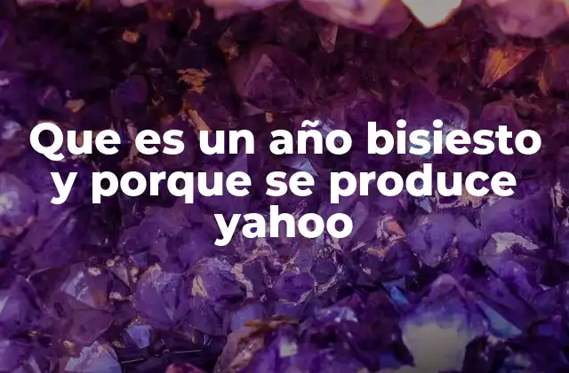 Que es un Año Bisiesto y Porque Se Produce Yahoo