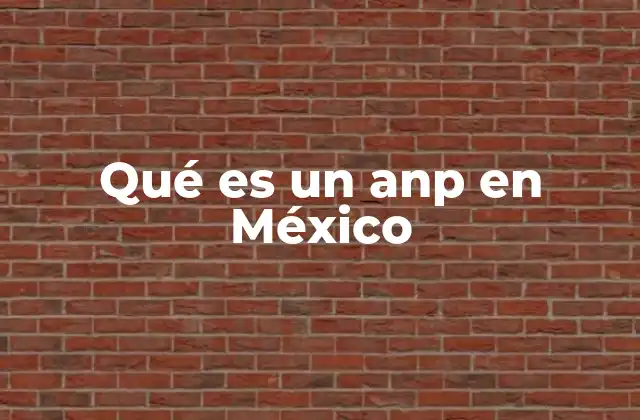 Qué es un Anp en México