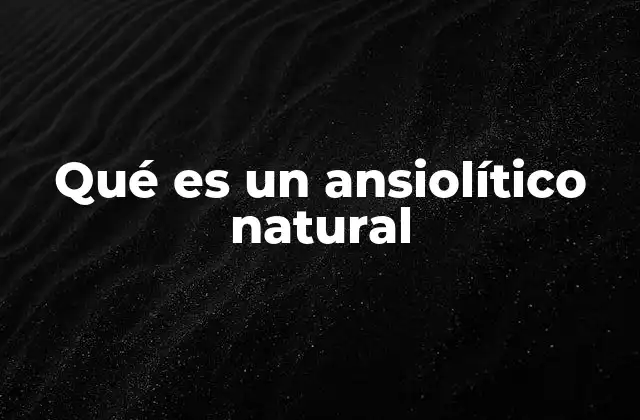 Qué es un Ansiolítico Natural