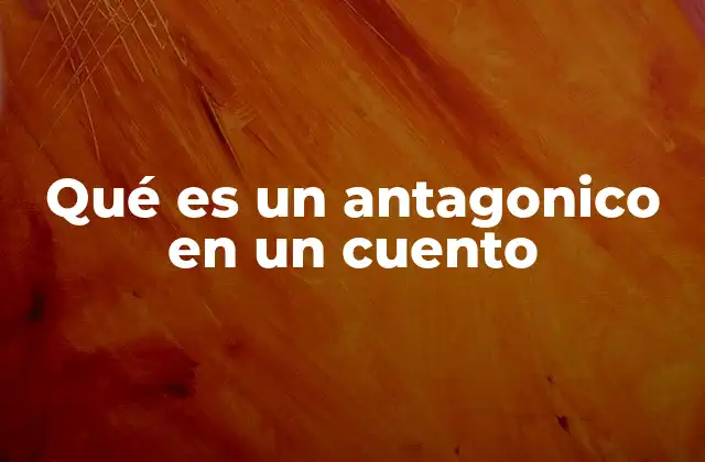 Qué es un Antagonico en un Cuento