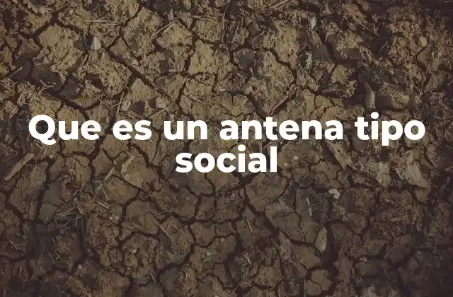 Que es un Antena Tipo Social
