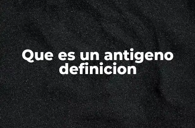 La importancia del sistema inmunitario en la detección de antígenos