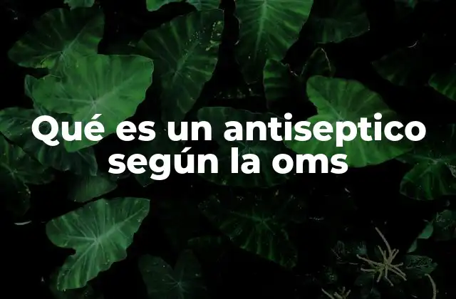 Qué es un Antiseptico según la Oms