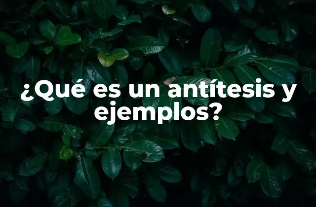 ¿qué es un Antítesis y Ejemplos?