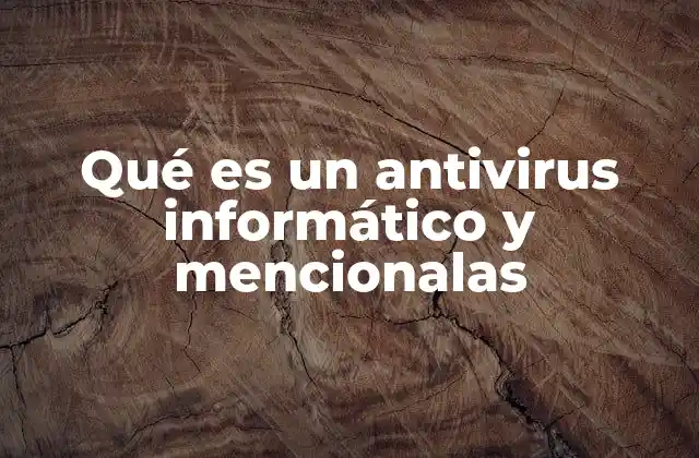 Qué es un Antivirus Informático y Mencionalas