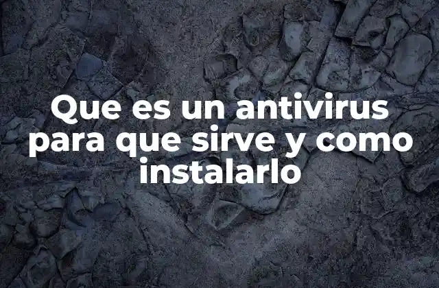 Que es un Antivirus para que Sirve y como Instalarlo