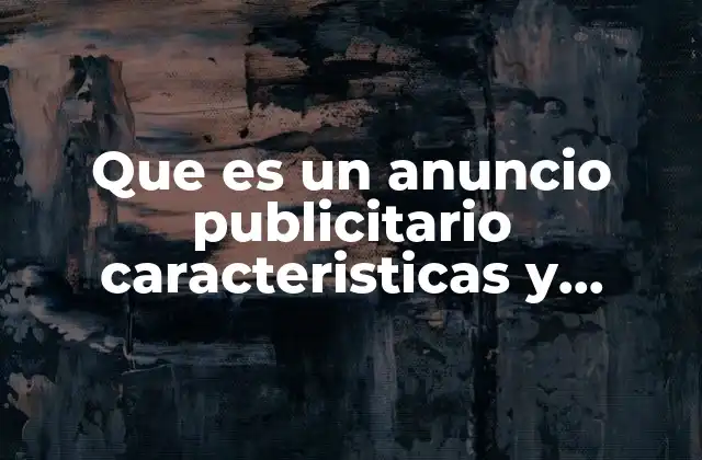 Que es un Anuncio Publicitario Caracteristicas y Funciones 2 La esencia de la comunicación comercial en el marketing