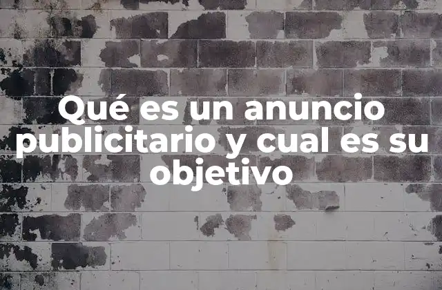 Qué es un Anuncio Publicitario y Cual es Su Objetivo 2 La importancia de los anuncios en el mundo moderno