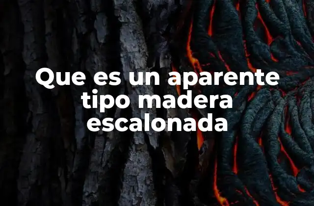 Que es un Aparente Tipo Madera Escalonada