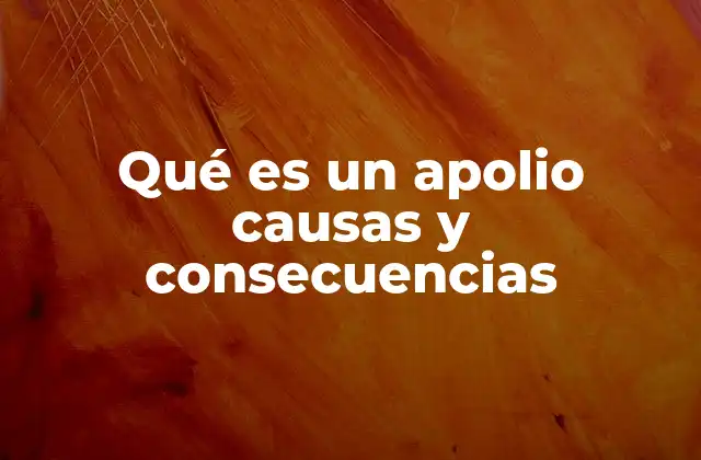 Qué es un Apolio Causas y Consecuencias