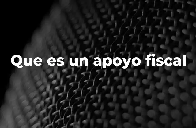 Que es un Apoyo Fiscal