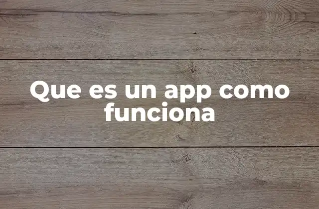 Que es un App como Funciona