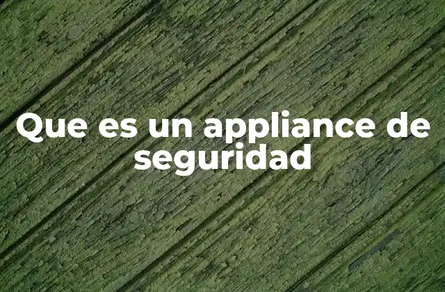 Que es un Appliance de Seguridad