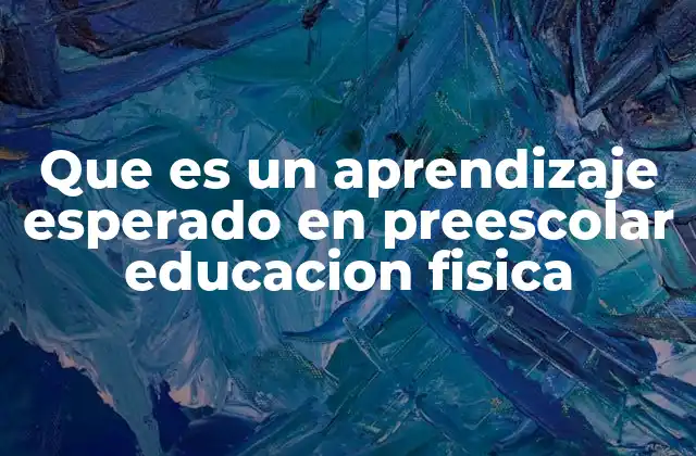 Que es un Aprendizaje Esperado en Preescolar Educacion Fisica