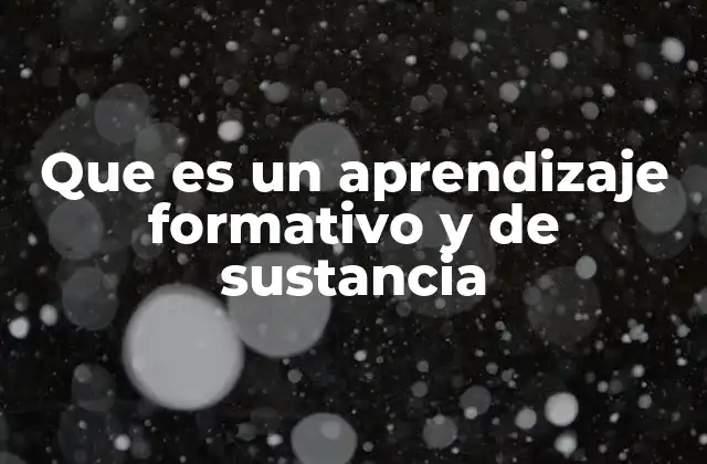 Que es un Aprendizaje Formativo y de Sustancia